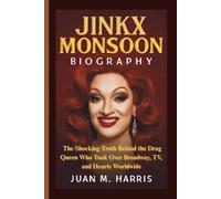 JINKX MONSOON BIOGRAPHY: The Shocking Truth Behind the Drag Queen Who Took Over Broadway, TV, and Hearts Worldwide