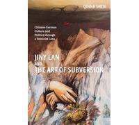 Jiny Lan and the Art of Subversion: Chinese-German Culture and Politics through a Feminist Lens: 257 (Studies in German Literature Linguistics and Culture)