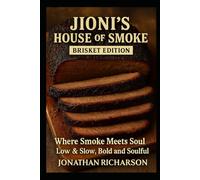 Jioni's House of Smoke Brisket Edition: Where Smoke Meets Soul Low & Slow and Bold & Soulful (Jioni's House of Smoke Cookbooks)