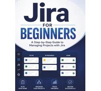 Jira for Beginners: A Step-by-Step Guide to Managing Projects with Jira