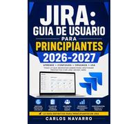 Jira: Guia de Usuario para Principiantes 2026-2027: Domina la Gestion de Proyectos Agiles, Tableros Kanban, Sprints y Flujos de Trabajo Paso a Paso