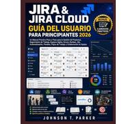 JIRA & JIRA CLOUD GUÍA DEL USUARIO PARA PRINCIPIANTES 2026: Un Manual Práctico Paso a Paso para la Gestión de Proyectos, Seguimiento de Trabajo, ... Flujos de Trabajo y Colaboración en Equipo