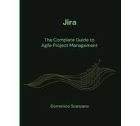 Jira: The Complete Guide to Agile Project Management
