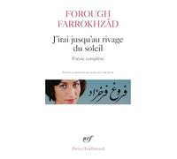J'irai jusqu'au rivage du soleil: Poésie complète