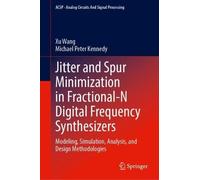 Jitter and Spur Minimization in Fractional-N Digital Frequency Synthesizers: Modeling, Simulation, Analysis, and Design Methodologies (Analog Circuits and Signal Processing)