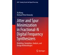 Jitter and Spur Minimization in Fractional-N Digital Frequency Synthesizers : Modeling, Simulation, Analysis, and Design Methodologies