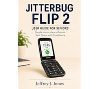 Jitterbug Flip 2 User Guide for Seniors: Simple Instructions to Master Your Phone with Confidence