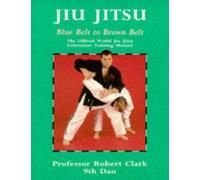Jiu Jitsu: Blue Belt to Brown Belt: The Official World Jiu Jitsu Federation Training Manual (Martial Arts)