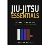 Jiu- Jitsu Essentials: A Practical Guide for Students and Coaches