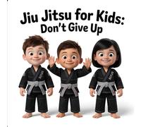 Jiu Jitsu for Kids: Don't Give Up: 2