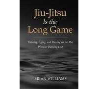 Jiu-Jitsu Is the Long Game: Training, Aging, and Staying on the Mat Without Burnout