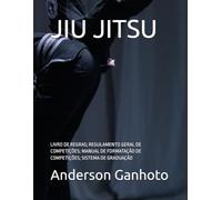 JIU JITSU: LIVRO DE REGRAS; REGULAMENTO GERAL DE COMPETIÇÕES; MANUAL DE FORMATAÇÃO DE COMPETIÇÕES; SISTEMA DE GRADUAÇÃO