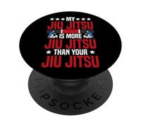 Jiu Jitsu My Jiu Jitsu Is More Jiu Jitsu Than Your Jiu Jitsu PopSockets Adhesive PopGrip