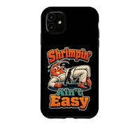 Jiu Jitsu Shrimpin' Ain't Easy BJJ Funny Shrimping Drill Case for iPhone 11
