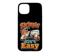Jiu Jitsu Shrimpin' Ain't Easy BJJ Funny Shrimping Drill Case for iPhone 15 Plus