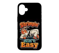 Jiu Jitsu Shrimpin' Ain't Easy BJJ Funny Shrimping Drill Case for iPhone 16 Plus