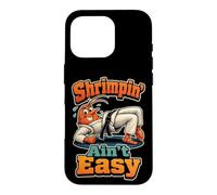 Jiu Jitsu Shrimpin' Ain't Easy BJJ Funny Shrimping Drill Case for iPhone 16 Pro