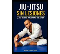 JIU-JITSU SIN LESIONES: TU GUÍA DEFINITIVA PARA ENTRENAR TODA LA VIDA