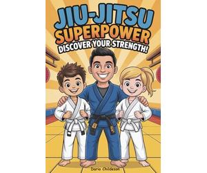 Jiu-Jitsu Superpower: Discover Your Strength!: A fun and inspiring BJJ book for kids ages 4-8 to build confidence, focus, respect, and heart - whether ... superpowers every young warrior has inside!