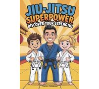 Jiu-Jitsu Superpower: Discover Your Strength!: A fun and inspiring BJJ book for kids ages 5-10 to build confidence, focus, respect, and heart - ... superpowers every young warrior has inside!