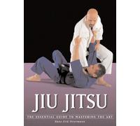 Jiu Jitsu: The Essential Guide to Mastering the Art