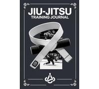 Jiu-Jitsu Training Journal: A Practical Logbook for Tracking Your BJJ Techniques and Goals - 6" x 9"