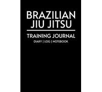 Jiu Jitsu Training Journal Diary Log Notebook: Take your BJJ game to the next level. (BJJ Journals)