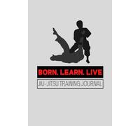 Jiu-Jitsu Training Journal: Training Log Book To Record Log Your Sessions, Martial Arts Techniques and Maximize Your Performance