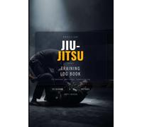 Jiu-Jitsu Training Log Book: BJJ Journal to Track Techniques, Rolling Goals, Belt Progress and Competition | 120 Sessions | Brazilian Jiu-Jitsu Gift for Practitioners and Martial Artists