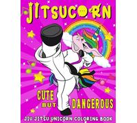 Jiu Jitsu Unicorn Coloring Book Jitsucorn Cute but Dangerous: A Fun and Easy Colouring Pages for Brazilian Jujitsu BJJ Lovers, Boys & Girls, Kids Aged ... Preschooler, Kindergarten Activities.