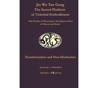 Jiu Wu Tan Gong - The Sacred Platform of Celestial Embodiment Scroll 2 & 3: Transformation and Non-Distinction