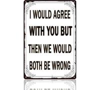 JIUFOTK Funny Garage Metal Sign for Man Cave Funny Signs Garage Wall Decor Office Sarcastic Tin Signs Vintage Bar Signs for Home Bar I Would Agree with You But Then We Would Both Be Wrong 8x12 Inch
