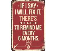 JIUFOTK If I Say I Will Fix It There'S No Need To Remind Me Every 6 Months Funny Vintage Sign Wall Decor Retro Metal Tin Sign For Home Garden Coffee