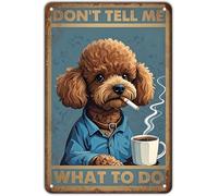 JIUFOTK Metal Sign Poodle Dog Don'T Tell Me What To Do For Office Living Room Bar Coffee Shop Man Cave Decor 8x12 Inch