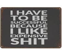 JIUFOTK Retro Tin Sign Vintage Metal Signs I Have To Be Successful Because I Like Expensive Things Feminine Home Wall Decor Funny Decorations For Farm Club Poster Spring Motivational Wall