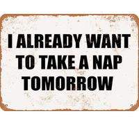 JIUFOTK Vintage Metal Sign I Already Want To Take A Nap Tomorrow Tin Sign Aluminum Sign Christmas Decor Retro Wall Decor For Home Coffee Bar 8x12 inch