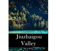Jiuzhaigou Valley: A Perfect Coffee Table Picture Book - Travel and Tourism lovers Gift