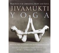 Jivamukti Yoga: Practices for Liberating Body and Soul by Sharon Gannon (English