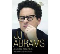 JJ Abrams - A Study in Genius: The Unofficial Biography