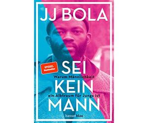 JJ Bola Malcolm Sei kein Mann: Warum Männlichkeit ein Albtraum für J (Paperback)