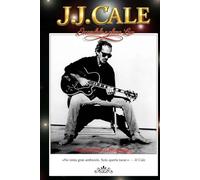 JJ CALE - ESCONDIDO A PLENA LUZ: Una biografía de JJ Cale