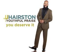 JJ Hairston & Youthful Praise - You Deserve It
