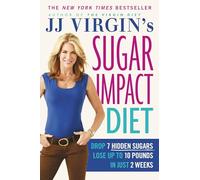 Jj Virgin's Sugar Impact Diet: Drop 7 Hidden Sugars, Lose Up to 10 Pounds in Just 2 Weeks
