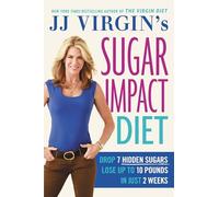Jj Virgin's Sugar Impact Diet: Drop 7 Sugars to Lose Up to 10 Pounds in Just 2 Weeks