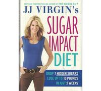 Jj Virgin's Sugar Impact Diet: Drop 7 Sugars to Lose Up to 10 Pounds in Just 2 Weeks