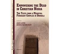 JJP Supplement 32 (2017) Journal of Juristic Papyrology: Empowering the Dead in Christian Nubia: The Texts from a Medieval Funerary Complex in Dongola