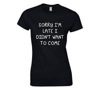 JLB Print Sorry IM Late I DIDN’T Want to Come Funny Cool Premium Quality Fitted T-Shirt Top for Women and Teens
