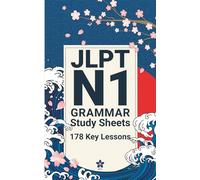 JLPT N1 Grammar Study Sheets: 178 Essential Lessons: Clear, Compact One-Page Grammar Sheets to Master Nuanced Japanese and Pass the JLPT N1: 1 (JLPT Grammar Made Easy)