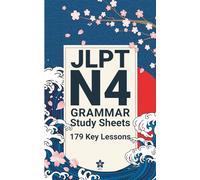 JLPT N4 Grammar Study Sheets: 179 Essential Lessons: Clear, Compact One-Page Grammar Sheets to Strengthen Your Japanese and Pass the JLPT N4: 4 (JLPT Grammar Made Easy)