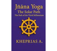 Jñāna Yoga The Solar Path: The Way of the Third Millennium: 3 (The Way of the One)